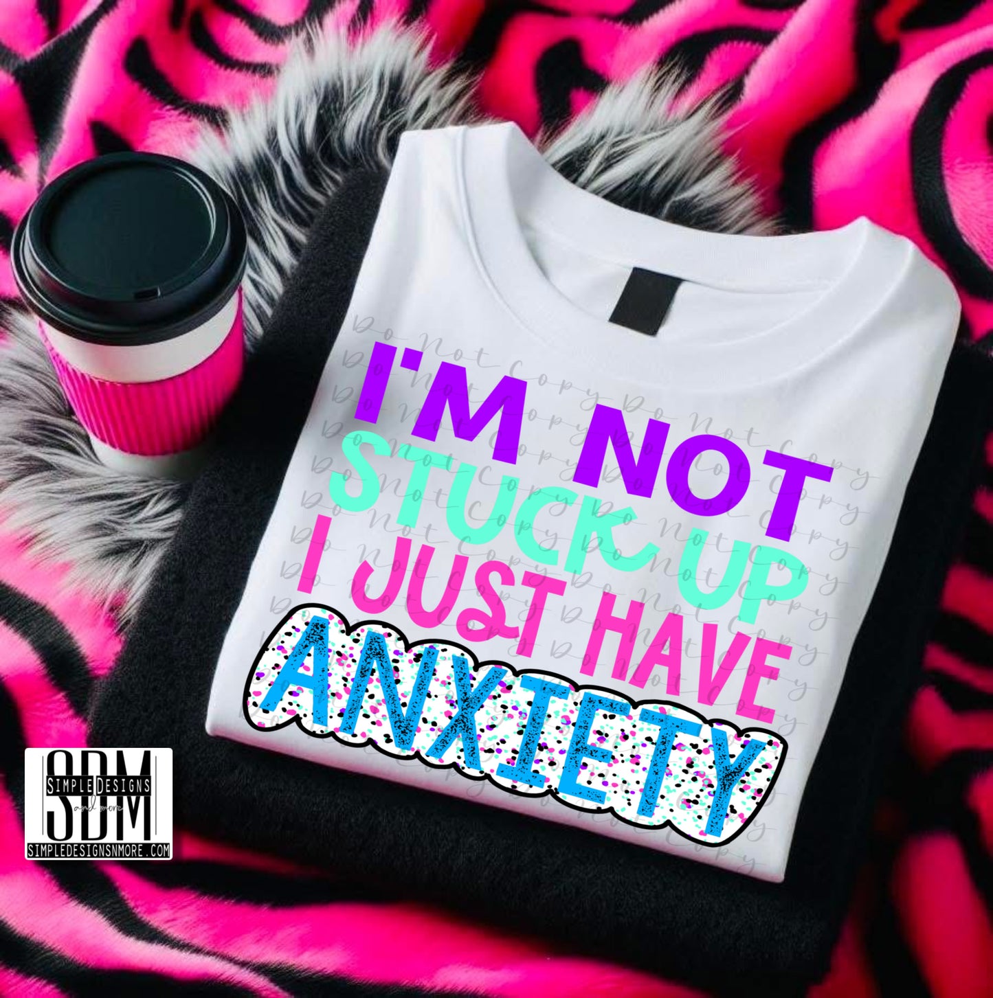 I’m Not Stuck Up I Just Have Anxiety Transfer Sublimation, Sublimation, DTF Direct to Film