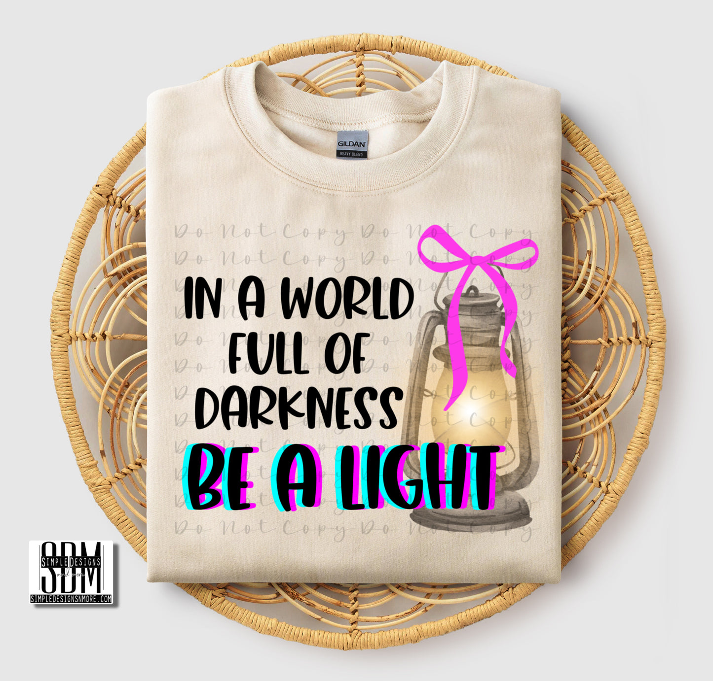 In a World Full of Darkness Be a Light Heat Transfer Sublimation, Sublimation, DTF Direct to Film