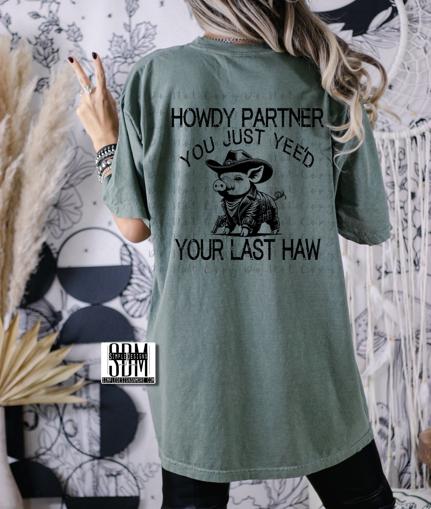 Howdy Partner You Just Yee’d Your Last Haw (Black Print) Heat Transfers, Sublimation, DTF Direct to Film Heat Transfer