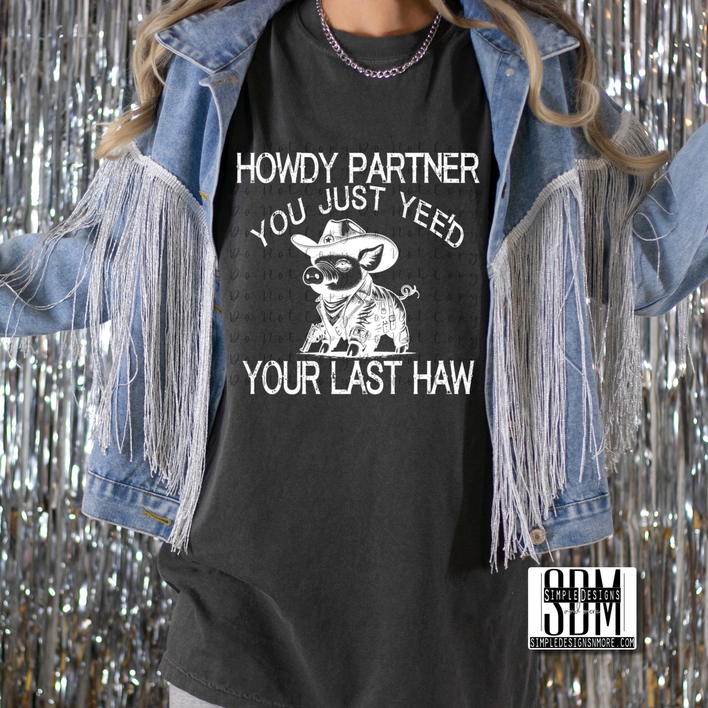 Howdy Partner You Just Yee’d Your Last Haw (White Print) Heat Transfers, Sublimation, DTF Direct to Film Heat Transfer