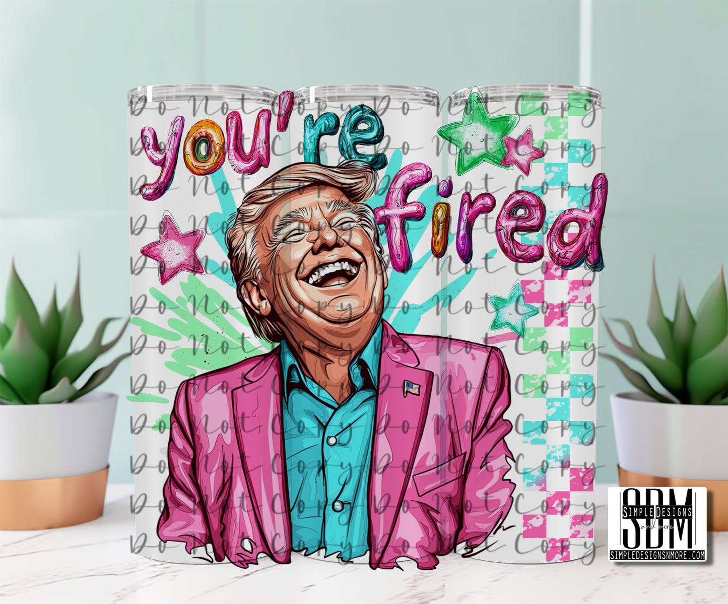 You’re Fired 20oz Straight Tumbler Sublimation Print
