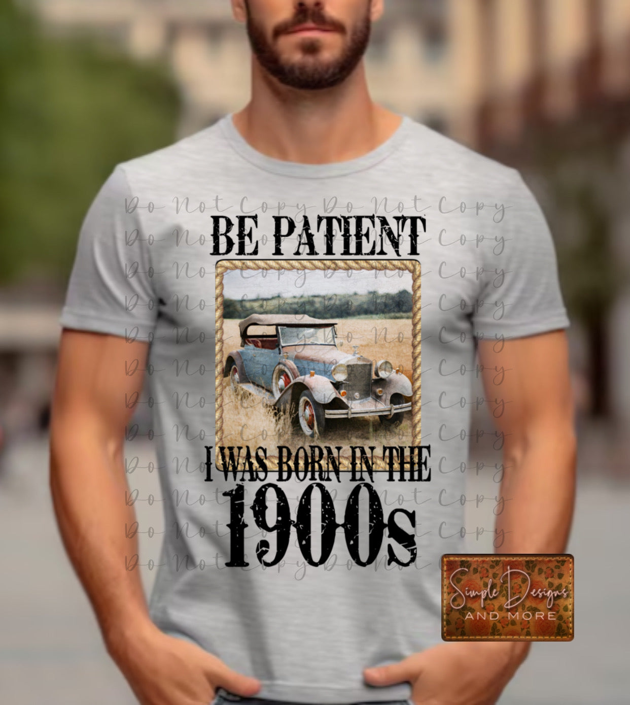 Be Patient I Was Born in the 1900s Heat Transfer Sublimation, Sublimation, DTF Direct to Film