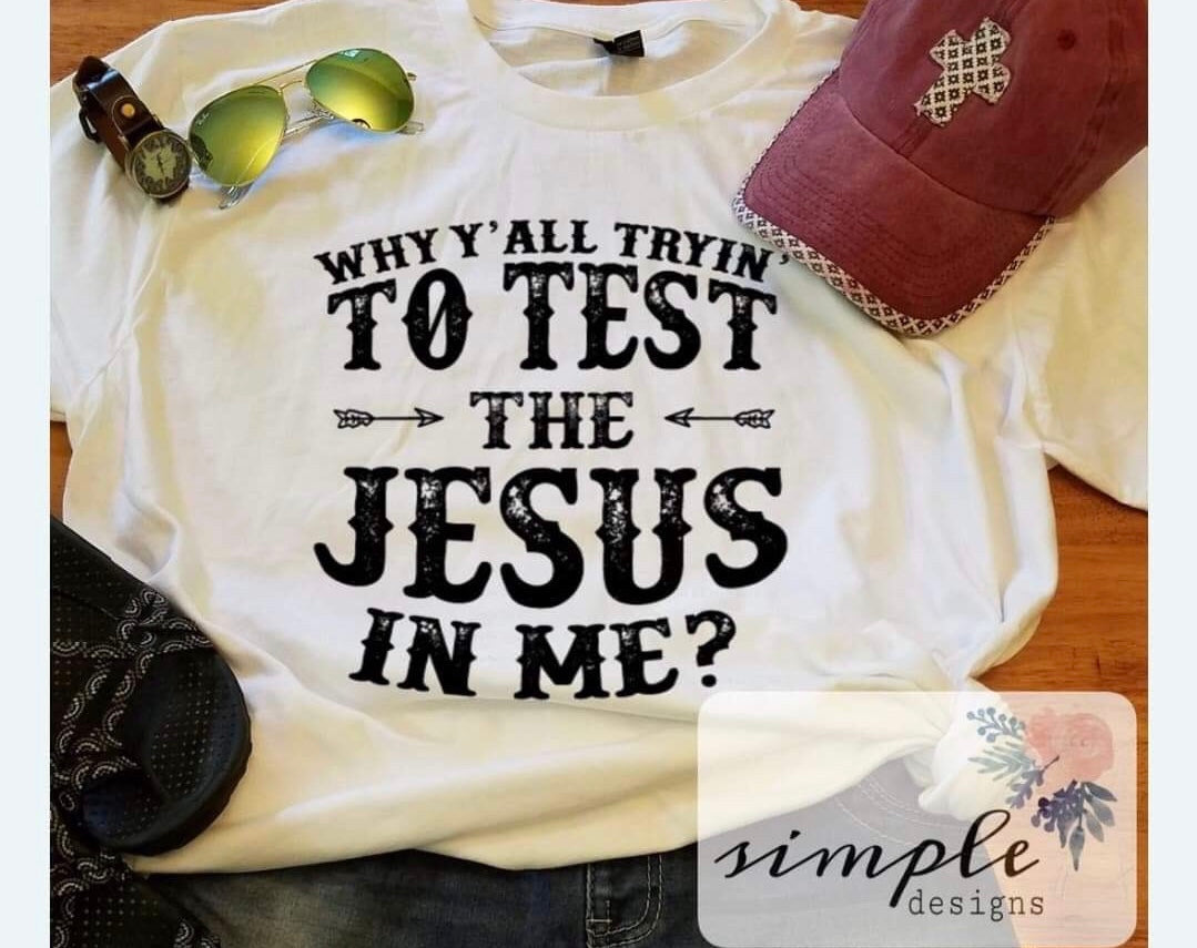 Why yall tryin to test the jesus in me Sublimation Heat Transfer Sheet