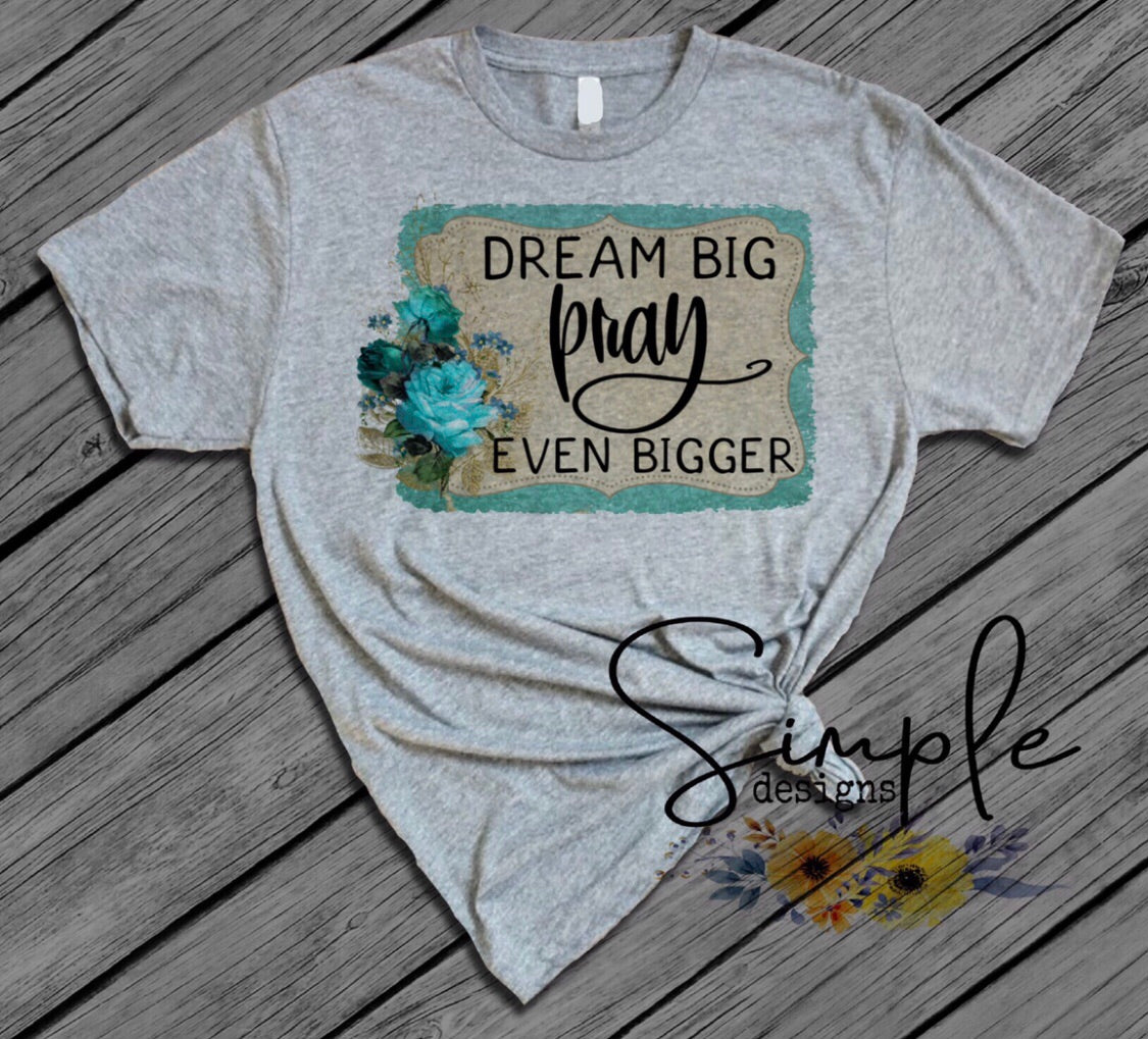 Dream Big Pray Even Bigger Sublimation Heat Transfer Sheet