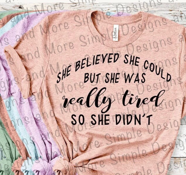 She Believed She Could But She Was Really Tired So She Didn’t Sublimation Heat Transfer Sheet