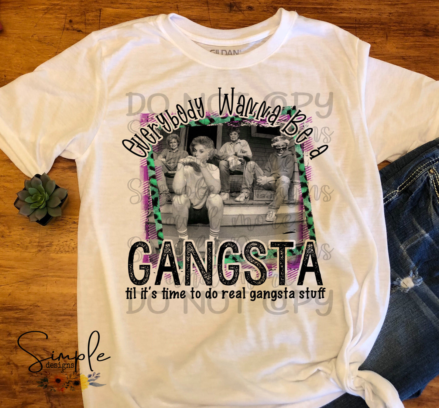 Everybody Wanna Be a Gangsta Til It’s Time to Do Real Gangsta Stuff Golden Girls Sublimation Heat Transfer Sheets