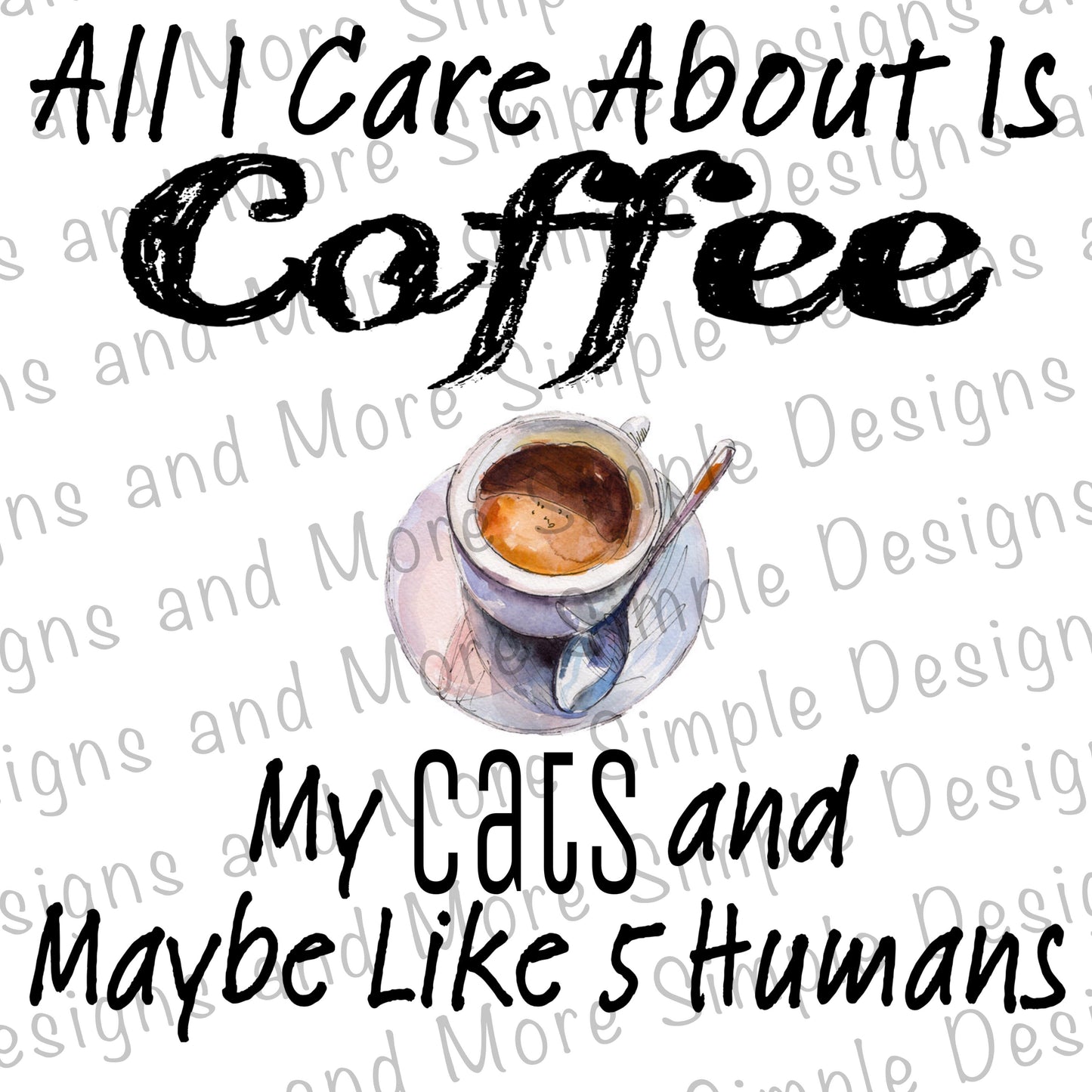 All I Care About is Coffee My Cats and Maybe Like 5 Humans Sublimation Heat Transfer Sheets