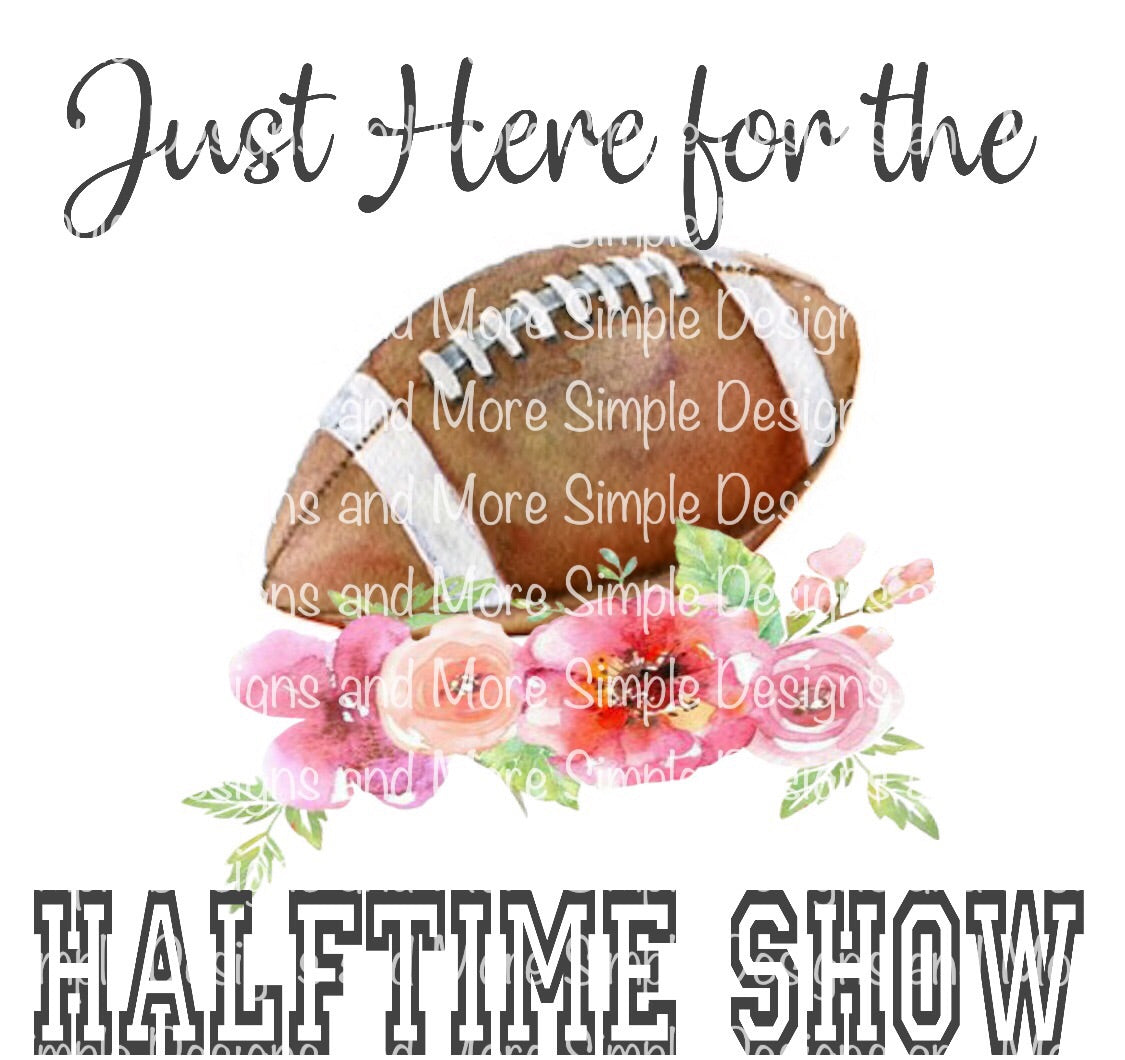 Just Here for the Halftime Show Super Bowl Sublimation Heat Transfer Sheets