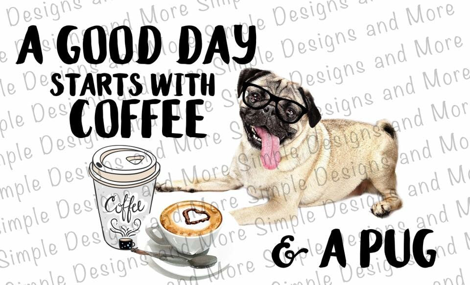 A Good Day Starts with Coffee and a Pug Sublimation Heat Transfer Sheets