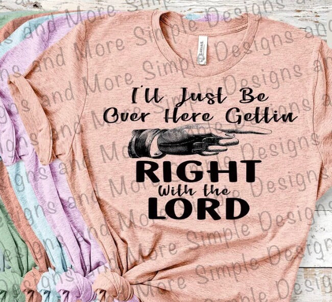 I’ll Just Be Over Here Gettin Right With the Lord Sublimation Heat Transfer Sheet