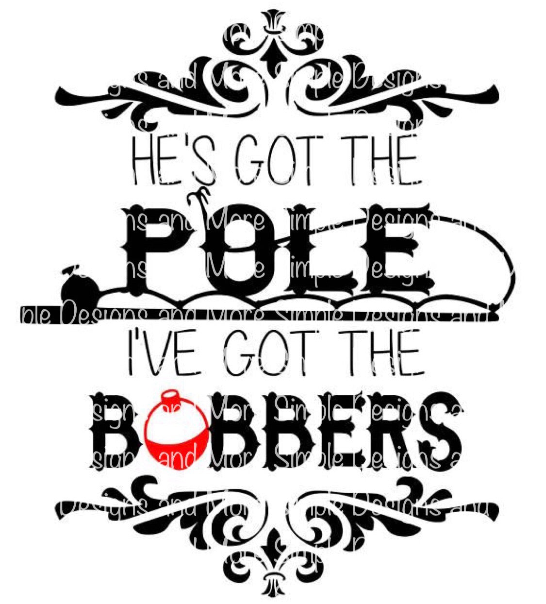 He’s Got the Pole Ive Got the Bobbers Sublimation Heat Transfer Sheets