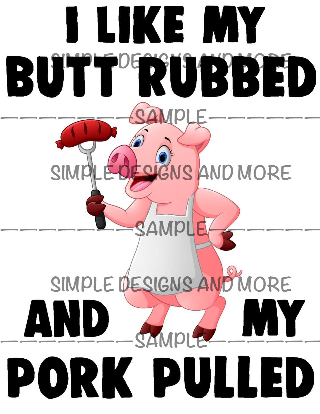 I Like My Butt Rubbed and My Pork Pulled Sublimation Heat Transfer Sheet