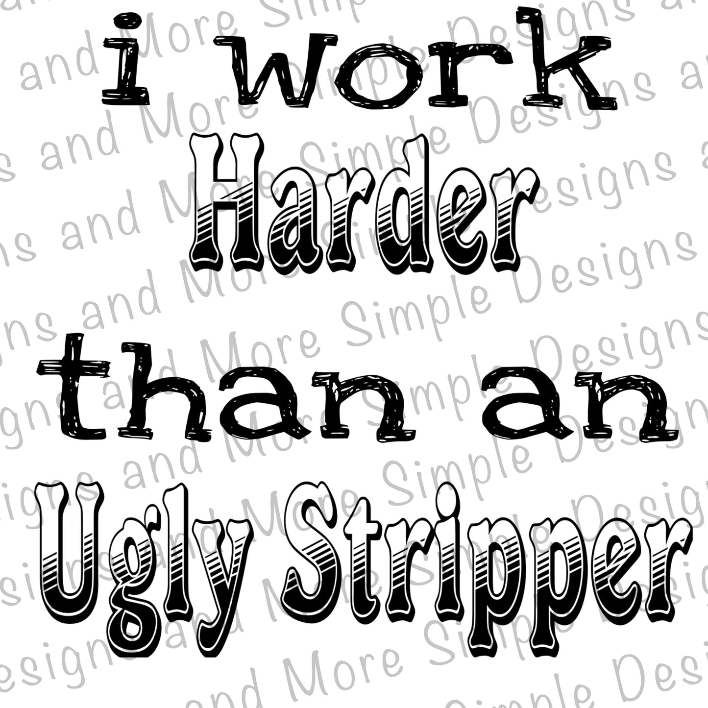 I Work Harder Than an Ugly Stripper Sublimation Heat Transfer Sheet