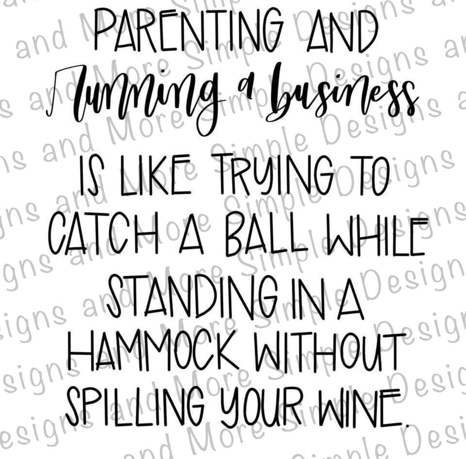 Parenting and Running a Business is Like Trying to Catch a Ball While Standing in a Hammock Sublimation Heat Transfer Sheet