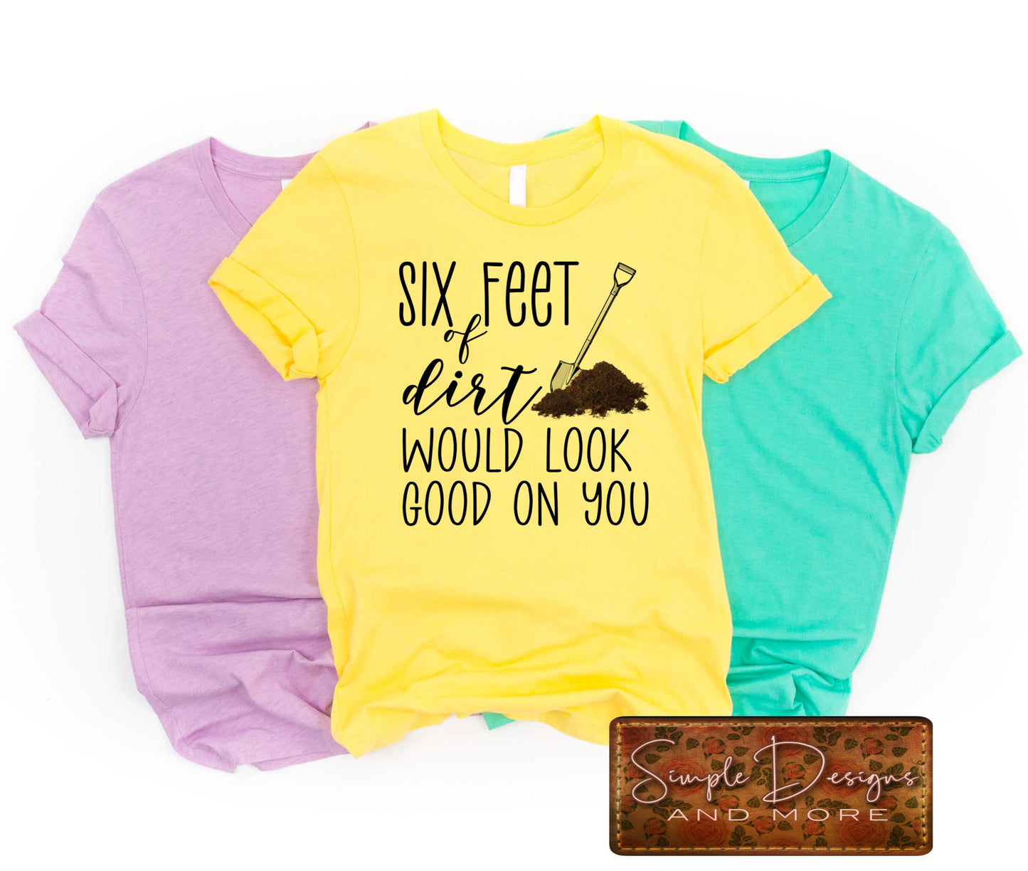 Six Feet of Dirt Would Look Good On You Sublimation Heat Transfer Sheet