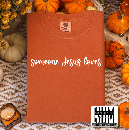 Someone Jesus Loves (White Print) Heat Transfer Sublimation, Sublimation, DTF Direct to Film