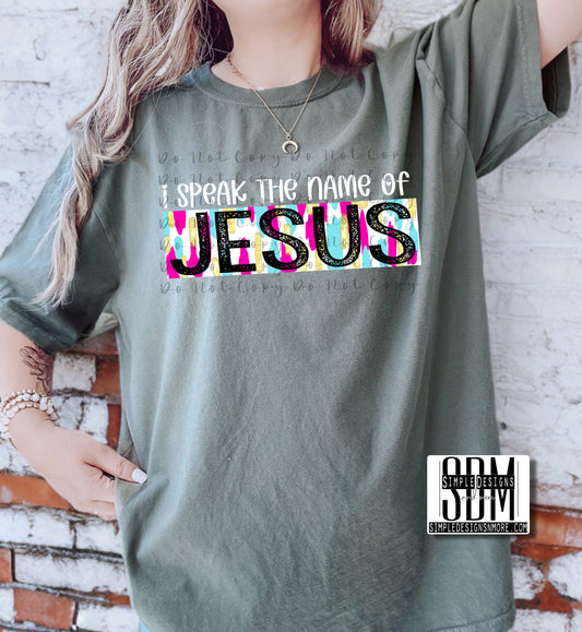 I Speak the Name of Jesus Heat Transfer Sublimation, Sublimation, DTF Direct to Film