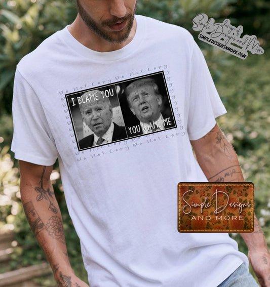 You Blame Me Trump Heat Transfers, Sublimation, DTF Direct to Film