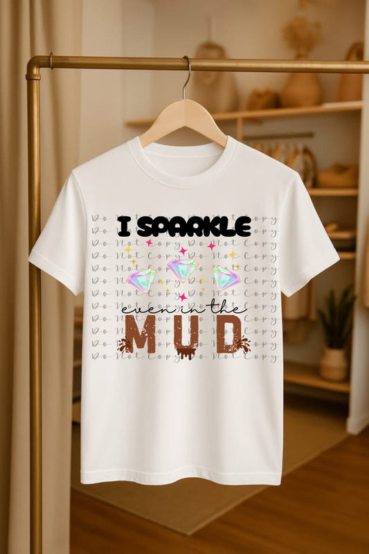 I Sparkle Even in Mud DTF Heat Transfer,Sublimation, DTF Direct to Film
