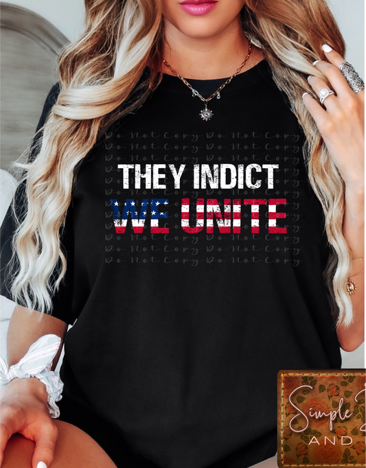 They Indict We UniteTrump Heat Transfers, Sublimation, DTF Direct to Film