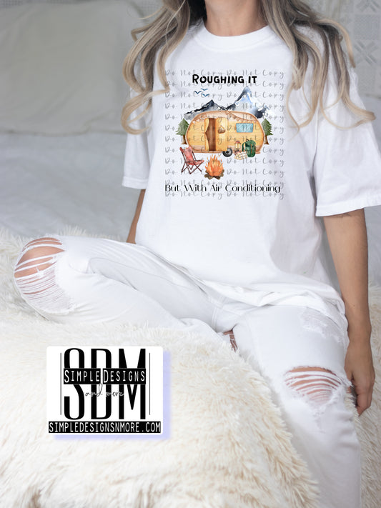 Roughing It With Air Conditioning Camping Heat Transfer DTF, Sublimation, DTF Direct to Film