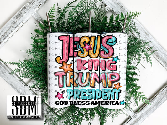 Jesus is King Trump is President God Bless America 20oz Straight Tumbler Sublimation Print