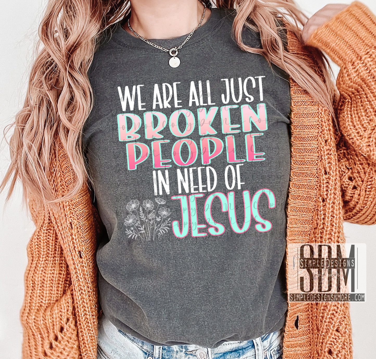 We Are All Just Broken People In Need Of Jesus Heat Transfer Sublimation, Sublimation, DTF Direct to Film