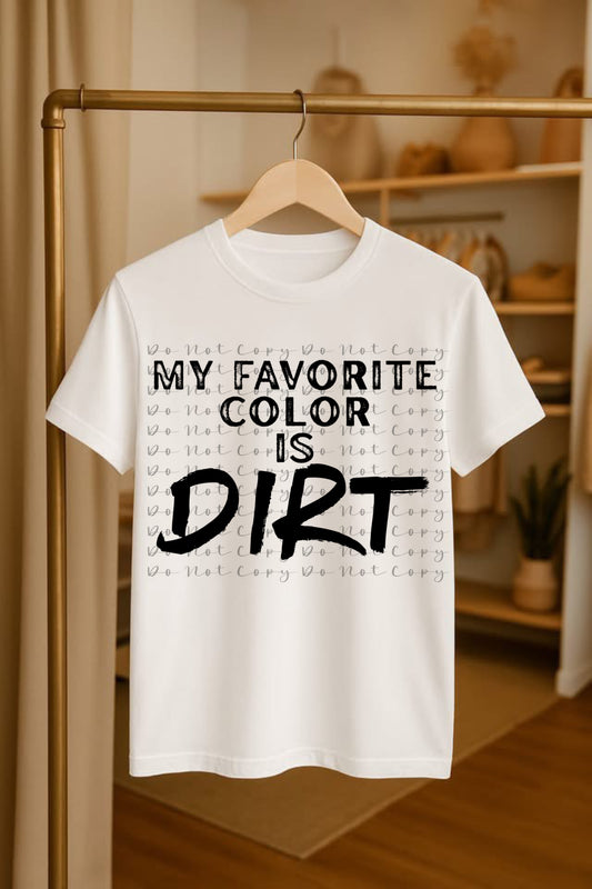 My Favorite Color is Dirt  DTF Heat Transfer,Sublimation, DTF Direct to Film