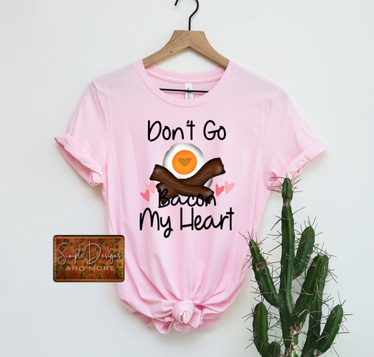 Dont Go Bacon My Heart Heat Transfer Sublimation, Sublimation, DTF Direct to Film