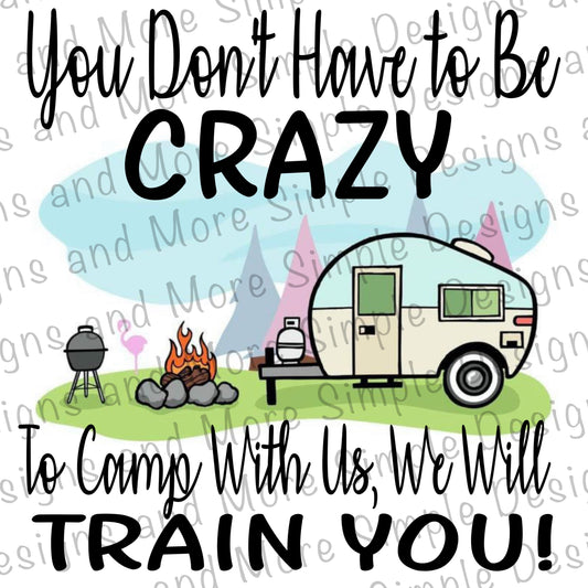 You Don’t Have to be Crazy to Camp With Us We Will Train You Sublimation Heat Transfer Sheet