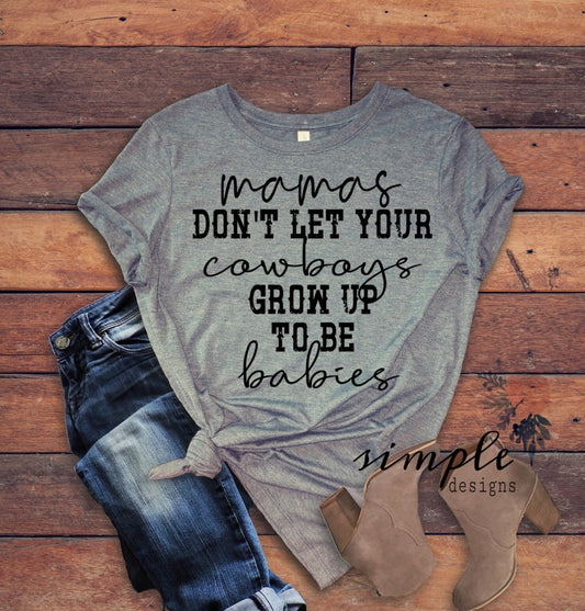 Mamas Dont Let Your Cowboys Grow Up to Be Babies No Boots Sublimation Heat Transfer Sheets