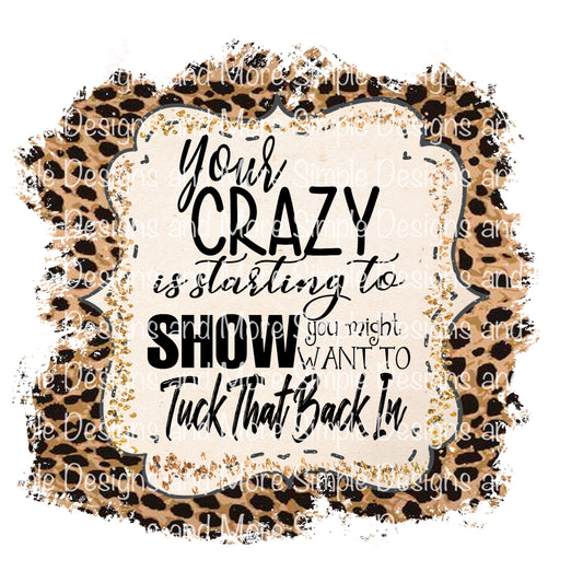 Your Crazy is Starting to Show You Might Wanna Tuck That Back In Cheetah Sublimation Heat Transfer Sheets