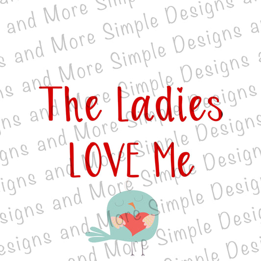 The Ladies Love Me, Valentine, Heart, Valentine’s Day Sublimation Heat Transfer Sheets