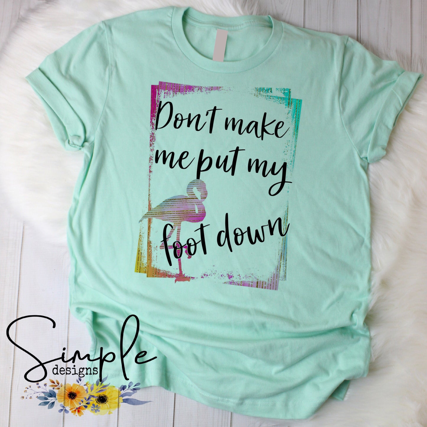 Don’t Make Me Put My Foot Down Sublimation Heat Transfer Sheets